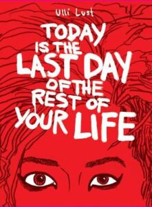 Today Is the Last Day of the Rest of Your Life by Ulli Lust