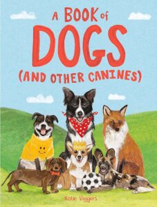 A Book of Dogs (and other canines) by Katie Viggers