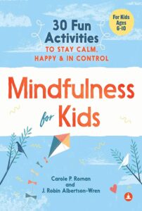 Mindfulness for Kids By Carole P. Roman and J. Robin Albertson-Wren