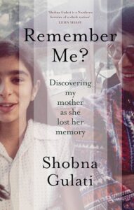 Book cover of 'Remember Me? Discovering My Mother As She Lost Her Memory' by Shobna Gulati