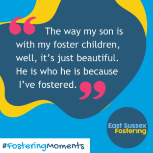 The East Sussex County Council fostering service logo is beside a hashtag Fostering Moments. A quote reads "The way my son is with my foster children, well, it's just beautiful. He is who he is because I've fostered".