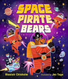 Book cover of 'Space Pirate Bears' by Alastair Chisholm and Jez Tuya