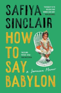 How to Say Babylon: A Jamaican Memoir by Safiya Sinclair