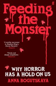 eeding the Monster: Why Horror Has a Hold On Us bookcover